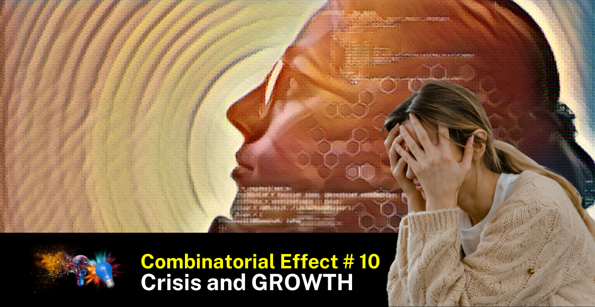 Unlock the combinatorial power of a crisis. It helps you to evolve and grow.